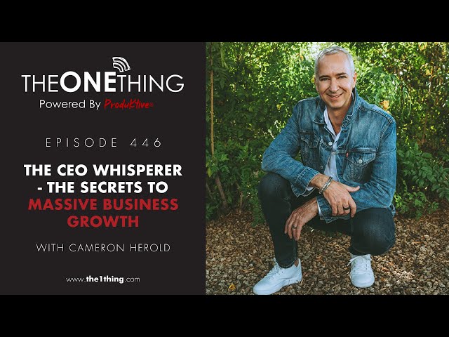 The CEO Whisperer - The Secrets to Massive Business Growth | The ONE Thing 446