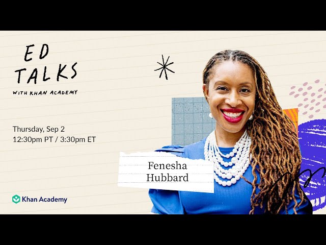 Khan Academy Ed Talks with Fenesha Hubbard - Thursday, September 2