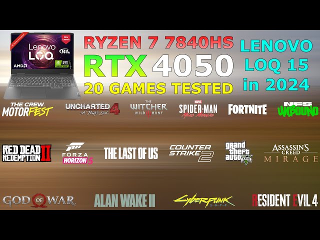 Lenovo LOQ : Ryzen 7 7840HS RTX 4050 - Test in 20 Games in 2024
