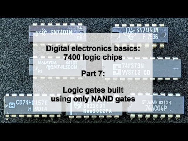Logic gates built using only NAND gates - Digital electronics basics: 7400 logic chips [part 7]