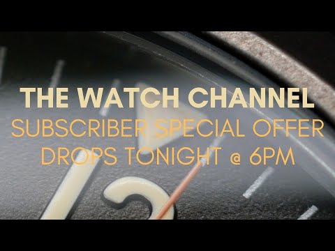 SUBSCRIBER SPECIAL OFFER WATCH DROPS