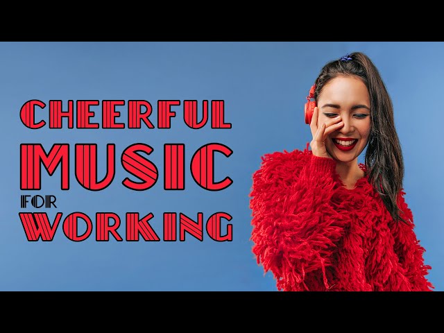 Cheerful Music for Working | Instrumental Pop Playlist