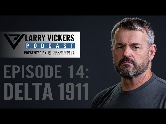 Larry Vickers Podcast Ep. 14: Delta 1911 Presented by Firearms Trainers Association