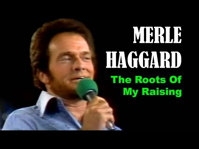 MERLE HAGGARD - The Roots of My Raising
