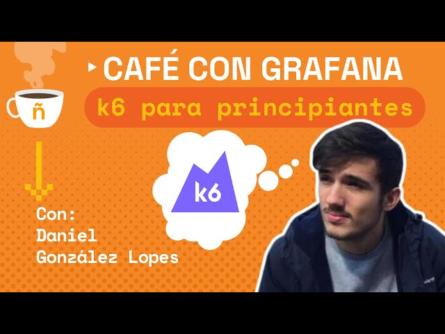 (In Spanish) Cómo hacer pruebas de carga con Grafana k6 (Café con Grafana #003)