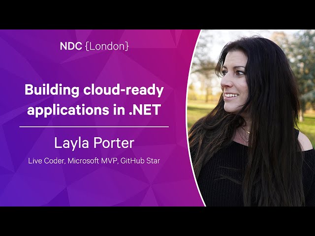 Building cloud-ready applications in .NET - Layla Porter - NDC London 2023