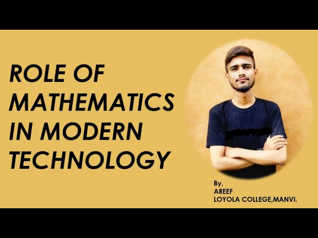 ROLE OF MATHEMATICS IN MODERN TECHNOLOGY BY AREEF LOYOLA COLLEGE MANVI