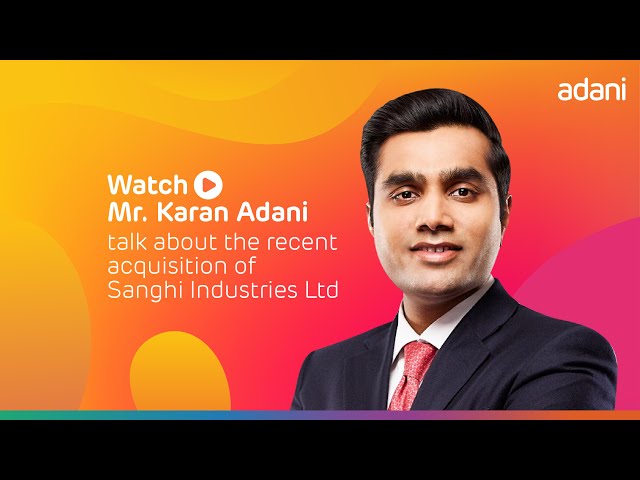 Mr. Karan Adani speaks on Ambuja Cements Ltd.’s (ACL) acquisition of Sanghi Industries Ltd (SIL)