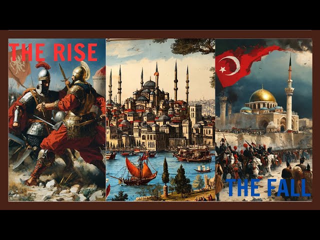 The Historical Rise and Ungraceful Fall of the Ottoman Empire
