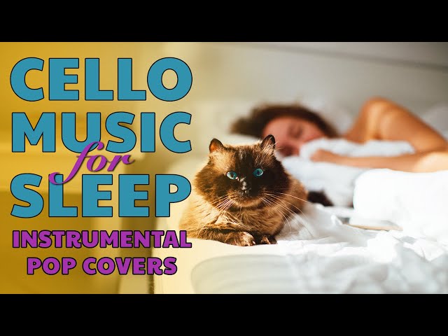 Relaxing Cello Music for Sleep | Instrumental Pop Covers | 3 Hours