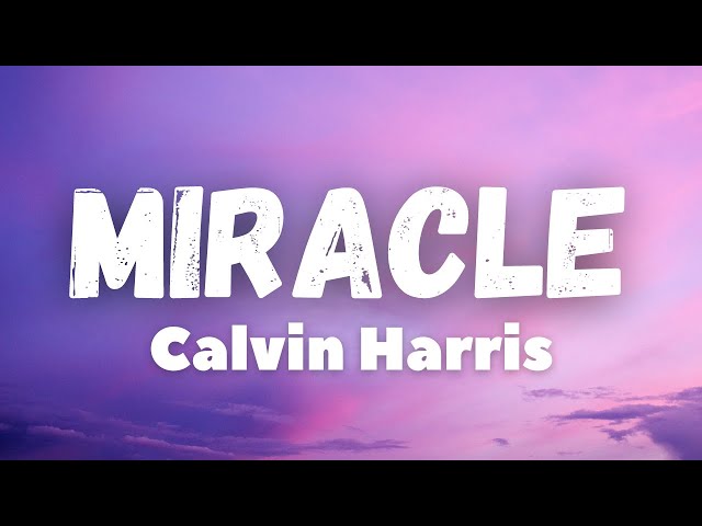 Calvin Harris, Ellie Goulding - Miracle (lyrics)