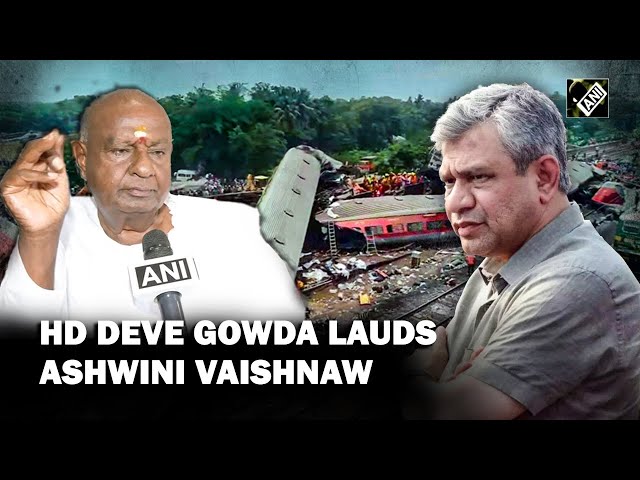 “He is working tirelessly” HD Deve Gowda lauds Ashwini Vaishnaw’s efforts after Odisha train tragedy
