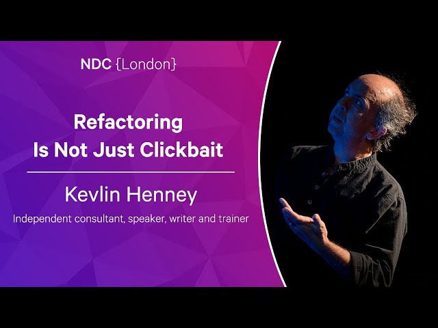 Refactoring Is Not Just Clickbait - Kevlin Henney - NDC London 2023