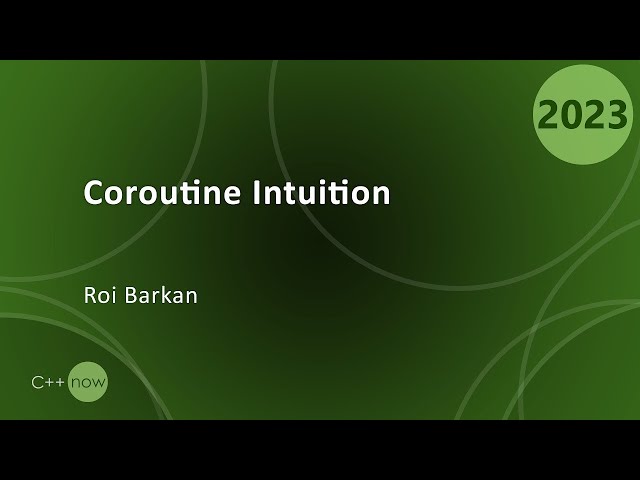 C++ Coroutine Intuition - Roi Barkan - CppNow 2023