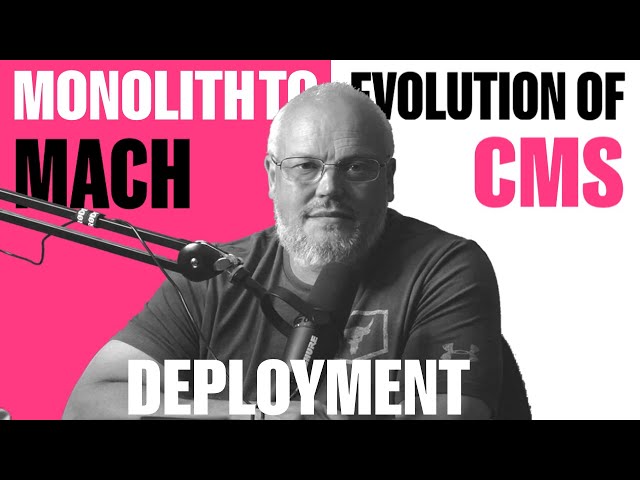 Evolution of CMS- Monolith to MACH (CMS Deployment Patterns)