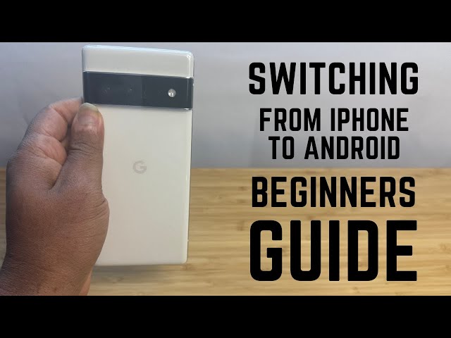 Switching from iPhone to Android - Complete Beginners Guide