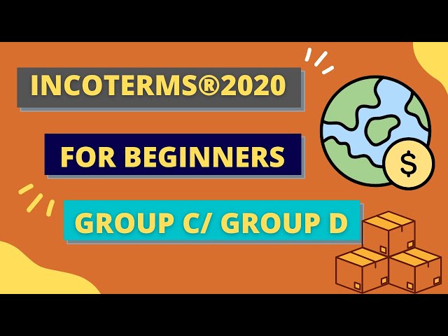 Incoterms 2020 - What are Incoterm? How does Incoterms work? Group C/ Group D