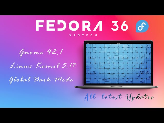 FEDORA 36 : FEATURING GNOME 42.1 DESKTOP | POWERED WITH LATEST LINUX TECHNOLOGIES!