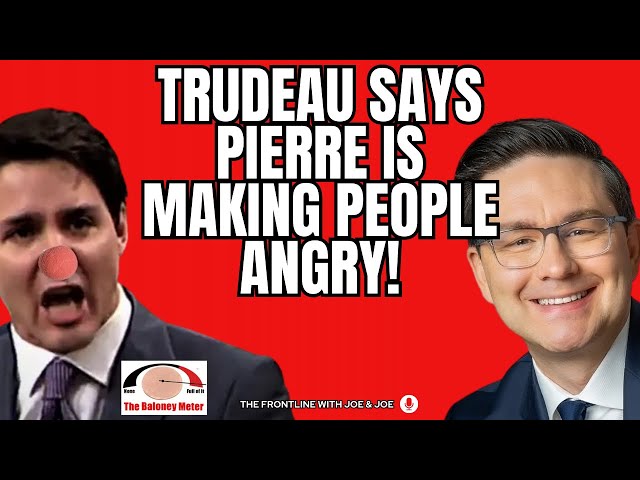 Trudeau Says Poilievre is Making People Angry! LOL