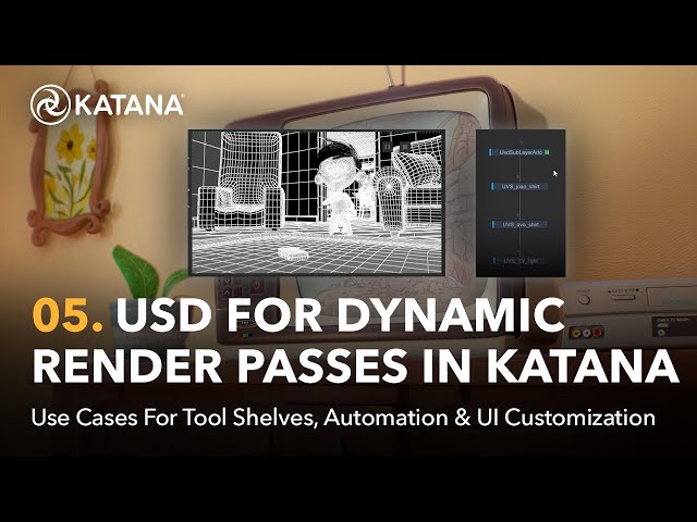 Automate & Customize | 05. USD for Dynamic Render Passes in Katana