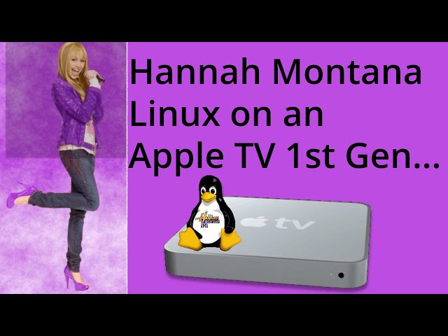 Installing Hannah Montana Linux on an Apple TV 1st Generation
