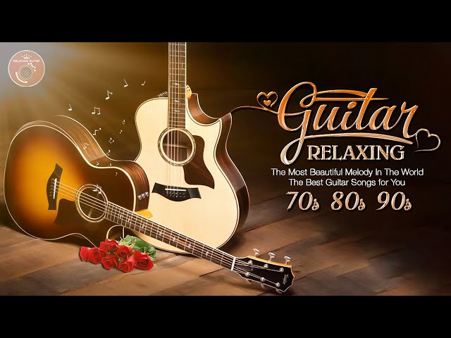 The Most Beautiful Melody In The World, The Best Guitar Songs for You, Relaxing Guitar Music