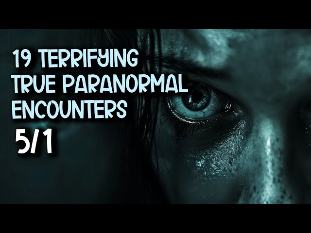19 Terrifying True Paranormal Encounters - Whispers in the Dark