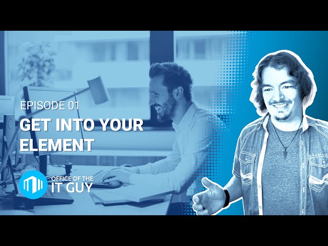 Get Into Your Element | Office of the IT Guy 01