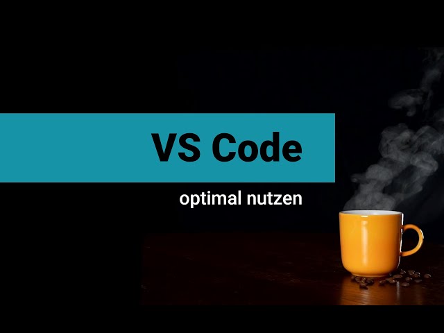 Visual Studio Code optimal nutzen