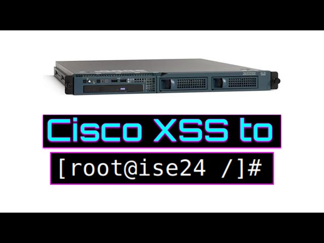 Pwning Cisco ISE: From Cross Site Scripting to Root Shell!