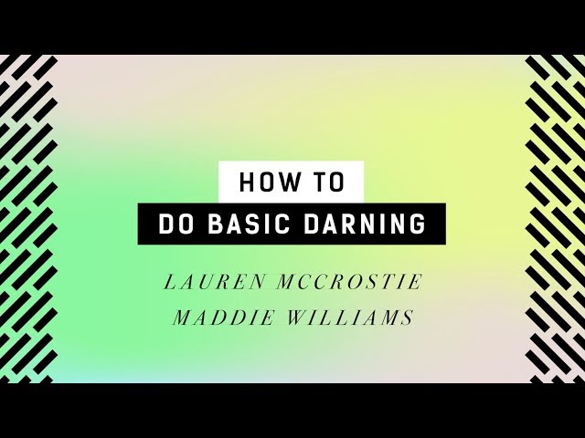 How to do basic darning  |  Maddie Williams & Lauren McCrostie