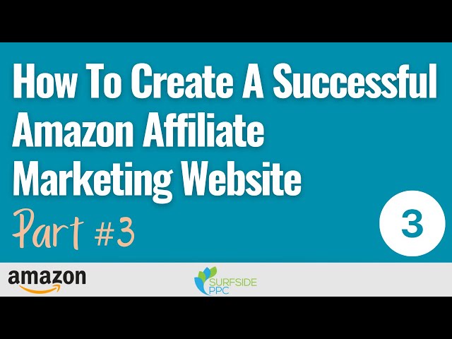Part #3 - How To Create A Successful Amazon Affiliate Marketing Website 2022