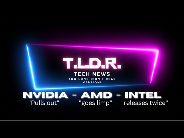 NVIDIA, AMD & INTEL all have new launches and "unlaunches" tp discuss TLDR EP 1