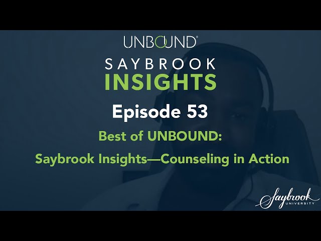 Best of UNBOUND: Saybrook Insights—Counseling in Action