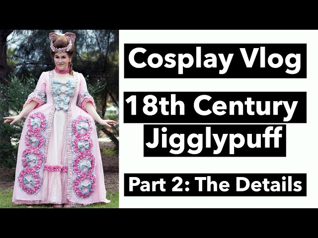 Cosplay Vlog: Making 18th Century Robe a la Francaise Jigglypuff: Part 2 - The Details