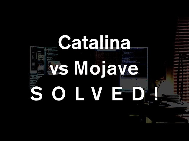 MacOS: Mojave vs Catalina. The Definitive Answer.