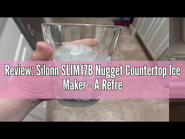 Review: Silonn SLIM17B Nugget Countertop Ice Maker - A Refreshing Addition to Any Home