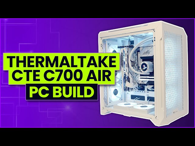 Thermaltake CTE C700 Air Build