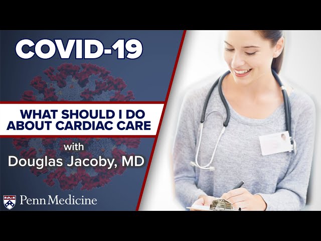 What Should I Do About Cardiac Care in Times of COVID-19?