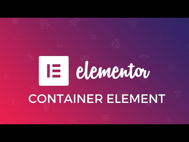 Elementor Container Tutorial - How to use the Container Element