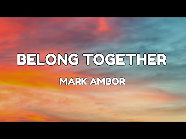 Belong Together Mark Ambor (Lyrics)
