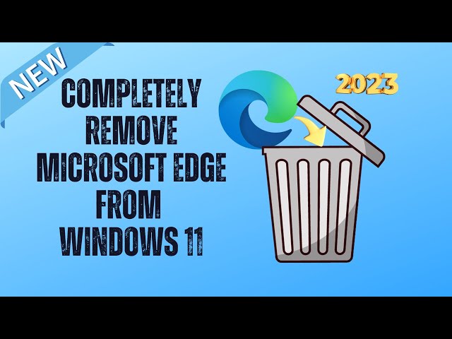 Completely Remove Microsoft Edge From Windows 11