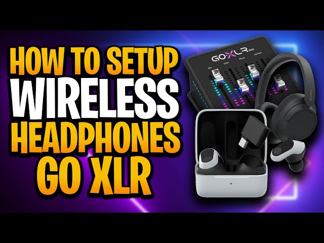 How To Setup Wireless Headphones or Buds With GOXLR For Streaming