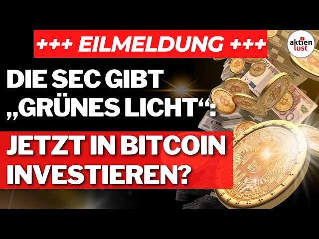 Die SEC gibt „grünes Licht“ für Bitcoin-ETF: Jetzt in Bitcoin investieren?