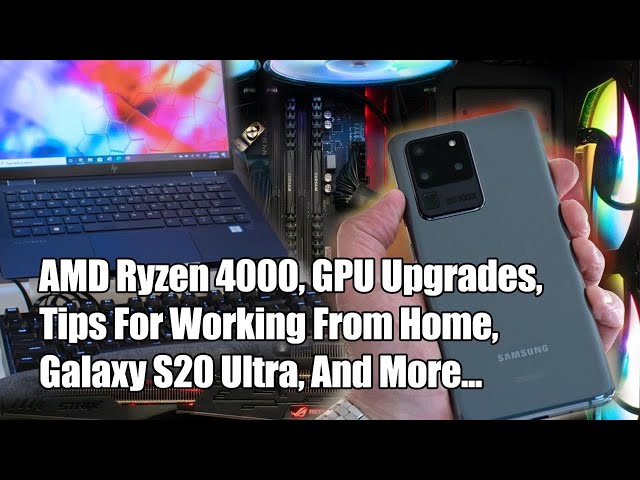 Ryzen 4000, Galaxy S20 Ultra, Upgrading GPUs, Work From Home, Alienware Giveaway! 2.5 Geeks Podcast