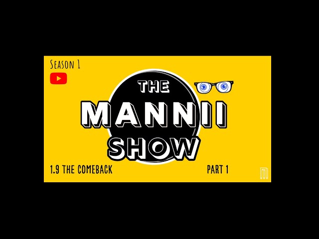 The Mannii Show on YouTube (1.9A) "The Comeback" - Part 1