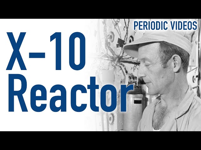 The X-10 Nuclear Reactor - Periodic Table of Videos