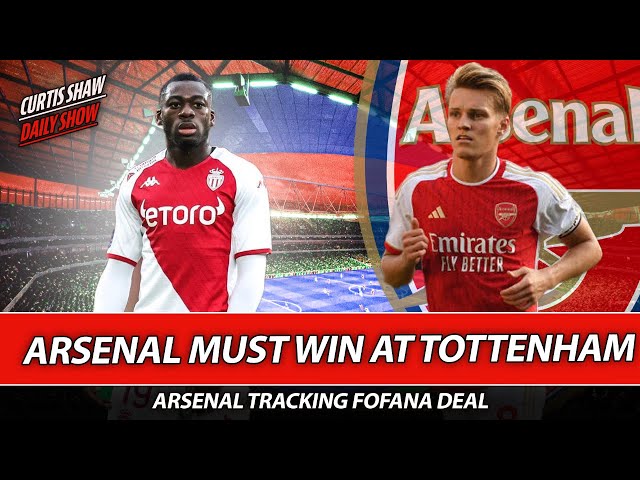 Arsenal Must Win At Tottenham - Arsenal Tracking Fofana - Press Conference Reaction