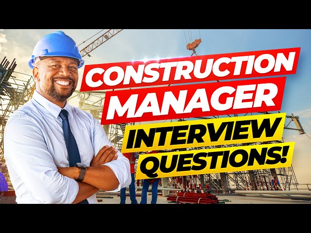 CONSTRUCTION MANAGER Interview Questions And Answers! (PASS your Construction Management Interview!)