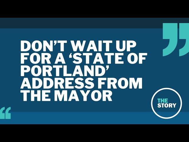 Mayor Ted Wheeler isn't giving a 'State of Portland' address